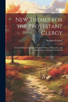 Paperback New Themes for the Protestant Clergy: Creeds Without Charity, Theology Without Humanity, and Protestantism Without Christianity Book