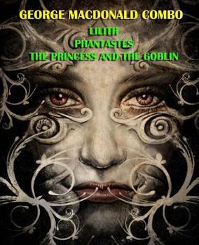 Paperback George MacDonald Combo: Lilith/Phantastes/The Princess and the Goblin Book