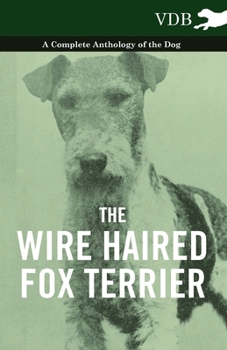 Paperback The Wire Haired Fox Terrier - A Complete Anthology of the Dog Book
