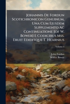 Paperback Johannis De Fordun Scotichronicon Genuinum, Una Cum Ejusdem Supplemento Ac Continuatione [of W. Bower] E Codicibus Mss. Eruit Ediditque T. Hearnius; V Book