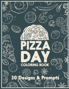Pizza day coloring book: An adult Coloring book - Featuring very special pizza drawings for those who enjoy eating pizza.