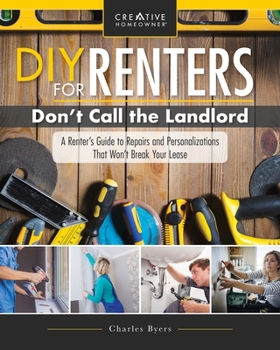 Paperback DIY for Renters: Don't Call the Landlord: A Renter's Guide to Repairs and Personalizations That Won't Break Your Lease Book