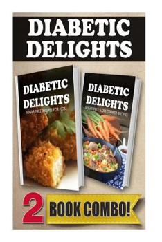 Sugar-Free Recipes for Kids and Sugar-Free Slow Cooker Recipes: 2 Book Combo