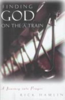 Hardcover Finding God on the a Train: A Journey Into Prayer Book