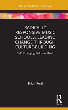Hardcover Radically Responsive Music Schools: Leading Change through Culture-Building Book