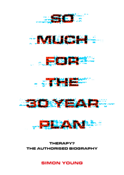 Paperback So Much for the 30 Year Plan: Therapy? the Authorised Biography Book