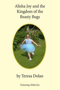 Paperback Alisha Joy and the Kingdom of the Beasty Bugs: A Magical Adventure of friendship and fun Book