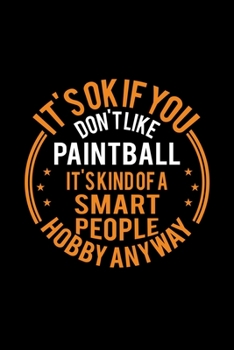 It's Okay If You Don't Like Paintball It's Kind Of A Smart People Hobby Anyway: Lined Journal, 120 Pages, 6x9 Sizes, Funny Paintball Notebook Gift For Paintball Lover