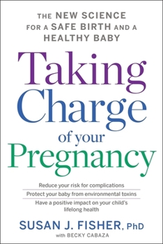 Paperback Taking Charge of Your Pregnancy: The New Science for a Safe Birth and a Healthy Baby Book