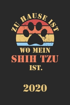 SHIH TZU 2020: Kalender | Lustiger Hunde Spruch Terminplaner | Frauchen Herrchen Terminkalender Wochenplaner, Monatsplaner & Jahresplaner für ... 120 Seiten | Geschenk (German Edition)