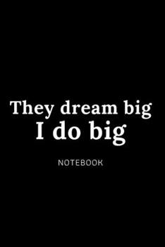 They dream big I do big  notebook: Cute gift for Women and Girls | 6 x 9 - 120 ruled PAGE... - Journal, Notebook, Diary, Composition Book)