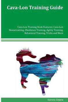 Paperback Cava-Lon Training Guide Cava-Lon Training Book Features: Cava-Lon Housetraining, Obedience Training, Agility Training, Behavioral Training, Tricks and Book