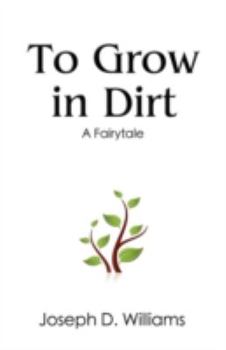 Paperback To Grow in Dirt: A Fairytale Book