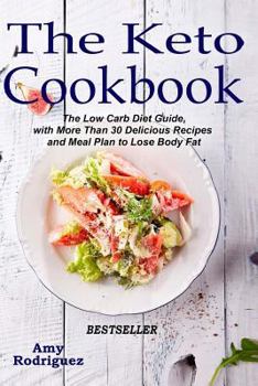 Paperback The Keto Cookbook: The Low Carb Diet Guide, with More Than 30 Delicious Recipes and Meal Plan to Lose Body Fat Book