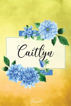 Caitlyn Journal: Blue Dahlia Flowers Personalized Name Journal/Notebook/Diary - Lined 6 x 9-inch size with 120 pages