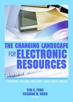 Paperback The Changing Landscape for Electronic Resources: Content, Access, Delivery, and Legal Issues Book