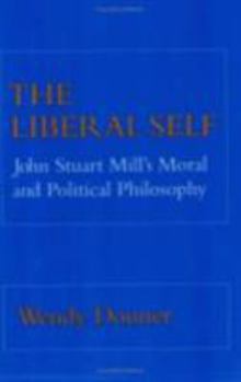 Paperback The Liberal Self: John Stuart Mill's Moral and Political Theory Book