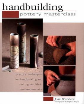 Hardcover Pottery Masterclass: Handbuilding: Practical Techniques for Handbuilding and Making Moulds in Modern Ceramics Book