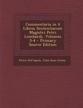 Paperback Commentaria in 4 Libros Sententiarum Magistri Petri Lombardi, Volumes 3-4 - Primary Source Edition [Latin] Book