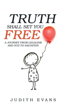 Hardcover Truth Shall Set You Free: A Journey from Legalism and Ocd to Salvation Book