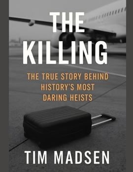 Paperback The Killing: The True Story Behind History's Most Daring Heists Book