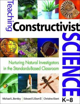 Paperback Teaching Constructivist Science, K-8: Nurturing Natural Investigators in the Standards-Based Classroom Book