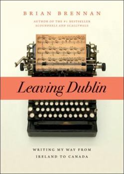 Paperback Leaving Dublin: Writing My Way from Ireland to Canada Book