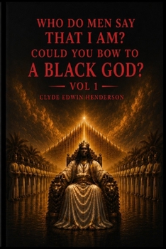 Who Do Men Say That I Am?: Could You Bow to a Black God? Vol 1