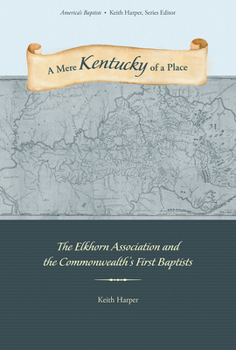 Hardcover A Mere Kentucky of a Place: The Elkhorn Association and the Commonwealth's First Baptists Book