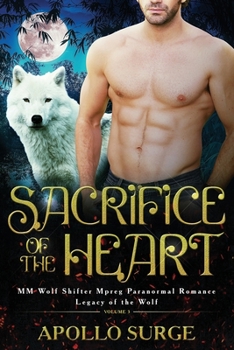 Sacrifice of the Heart: M/M Wolf Shifter Mpreg Paranormal Romance (Legacy of the Wolf) - Book #3 of the Legacy of the Wolf