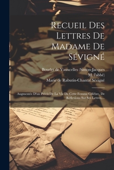 Paperback Recueil Des Lettres De Madame De Sévigné: Augmentée D'un Précis De La Vie De Cette Femme Célèbre, De Réflexions Sur Ses Lettres, ... [French] Book