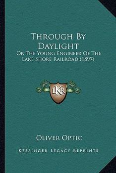 Through by Daylight: Or, the Young Engineer of the Lake Shore Railroad - Book #1 of the Lake Shore Series