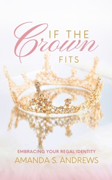 Paperback If the Crown Fits: Embracing Your Regal Identity Book