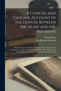 Paperback A Concise and Genuine Account of the Dispute Between Mr. Hume and Mr. Rousseau: With the Letters That Passed Between Them During Their Controversy. As Book