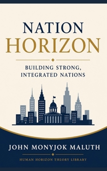 Nation Horizon: Building Strong, Integrated Nations (Human Horizon Theory Library)