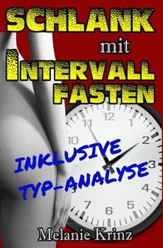 Paperback Schlank mit Intervallfasten: Schnell und gesund abnehmen & effektiv Fett verbrennen durch intermittierendes Fasten - inkl. wichtige TYP-ANALYSE [German] Book