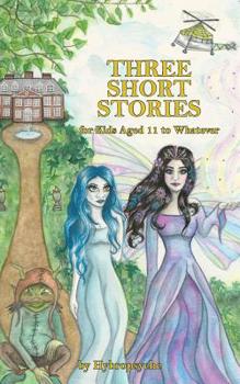 Paperback Three Short Stories: for Kids Aged 11 to Whatever Book