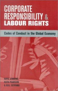 Paperback Corporate Responsibility and Labour Rights: Codes of Conduct in the Global Economy Book