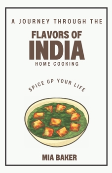 Paperback Spice up your life: A Journey Through the Flavors of India Home Cooking Book