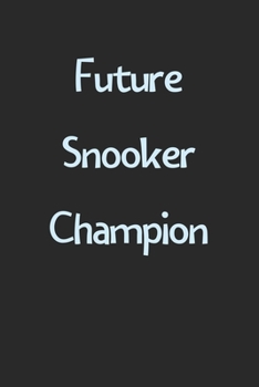 Future Snooker Champion: Lined Journal, 120 Pages, 6 x 9, Funny Snooker Gift Idea, Black Matte Finish (Future Snooker Champion Journal)