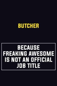 Paperback Butcher Because Freaking Awesome Is Not An Official Job Title: Motivational Career Pride Quote 6x9 Blank Lined Job Inspirational Notebook Journal Book