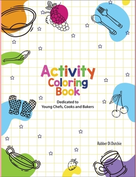 Paperback Activity Coloring Book Dedicated to Young Chefs, Cooks and Bakers Book