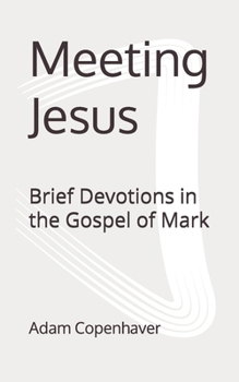 Paperback Meeting Jesus: Brief Devotions in the Gospel of Mark Book