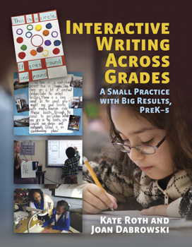 Paperback Interactive Writing Across Grades: A Small Practice with Big Results Book
