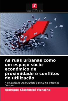 Paperback As ruas urbanas como um espaço sócio-económico de proximidade e conflitos de utilização [Portuguese] Book