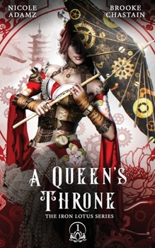 Paperback A Queen's Throne: The Iron Lotus Series 1 (A Steampunk Novella Series) Book