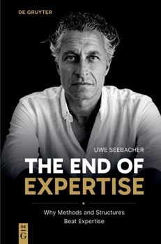 Paperback The End of Expertise: Why Methods and Structures Beat Expertise Book