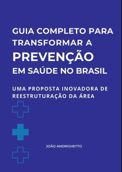 Paperback Guia Completo Para Transformar A Prevenção Em Saúde No Bras [Portuguese] Book