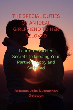 Paperback The Special Duties of an Ideal Girlfriend to Her Beloved: Learn the Hidden Secrets to keeping Your Partner Happy and Satisfied Book