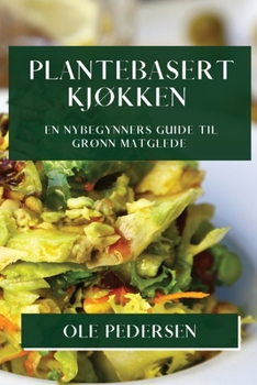 Paperback Plantebasert Kjøkken: En Nybegynners Guide til Grønn Matglede [Norwegian] Book